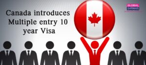 Canada-introduces-Multiple-entry-10-year-Visa-Globalgateways